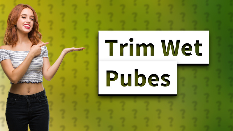 Trim Wet Pubes