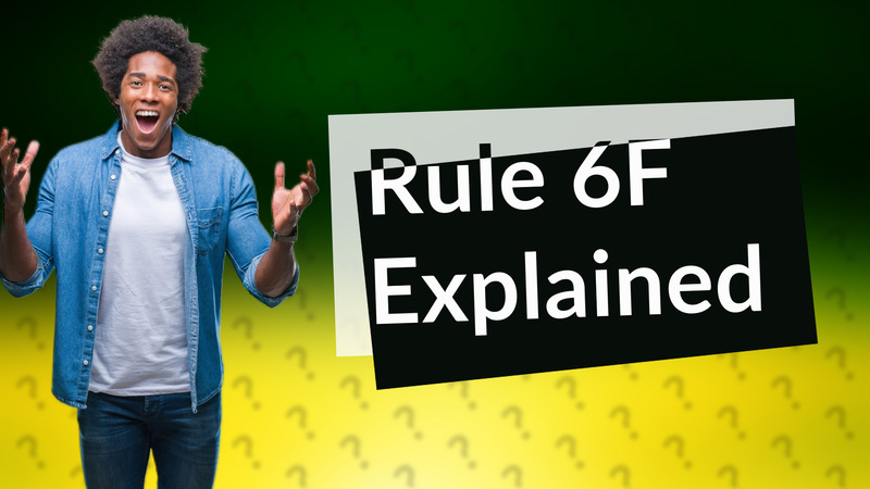 Rule 6F Explained