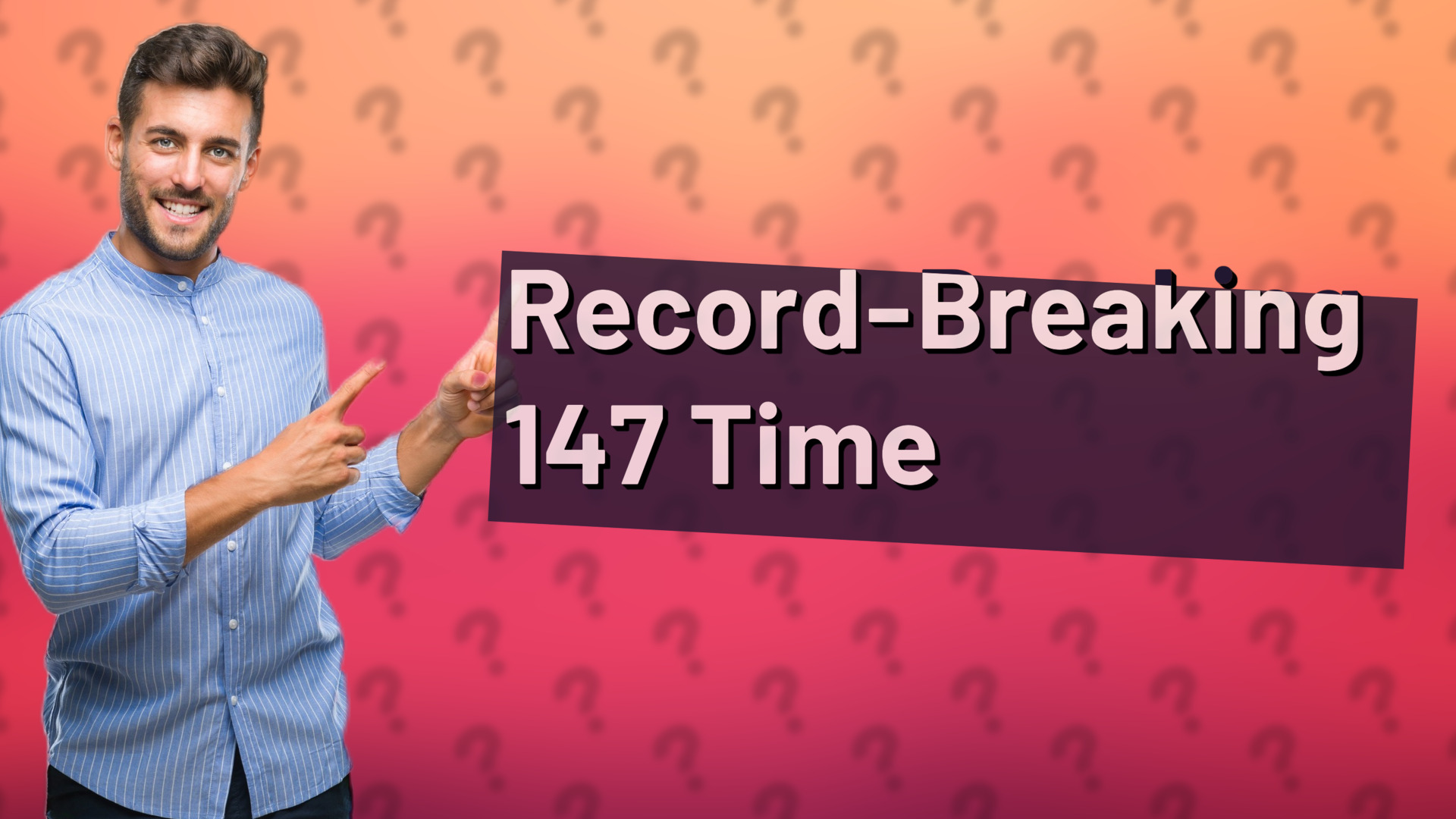 Record-Breaking 147 Time