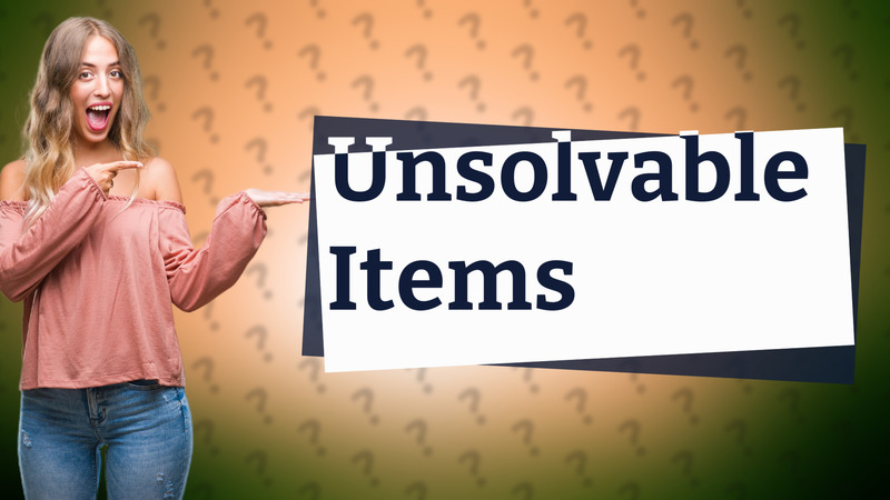 Unsolvable Items