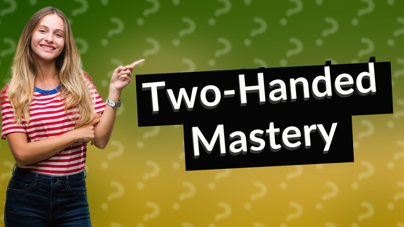 Two-Handed Mastery