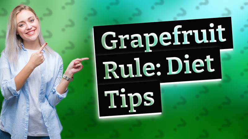 Grapefruit Rule: Diet Tips