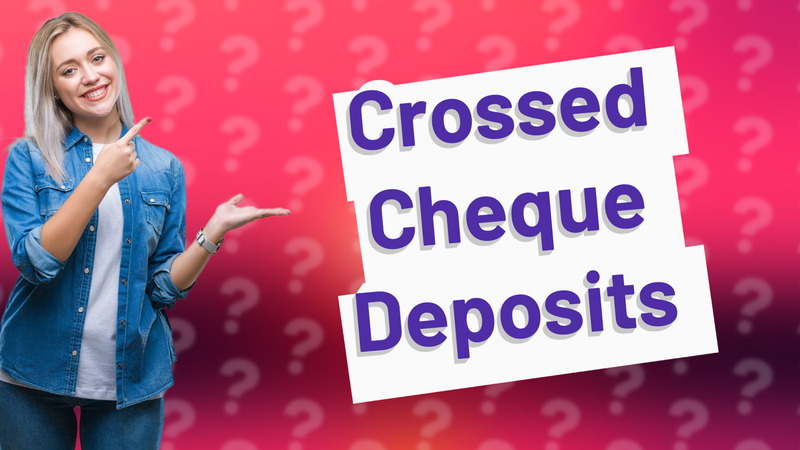 Crossed Cheque Deposits