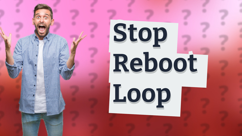 Stop Reboot Loop
