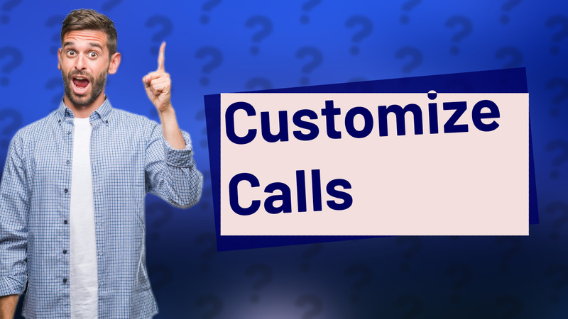 Customize Calls