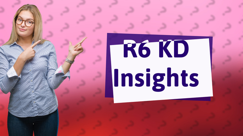 R6 KD Insights