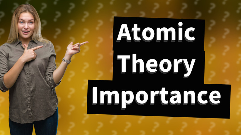 Atomic Theory Importance