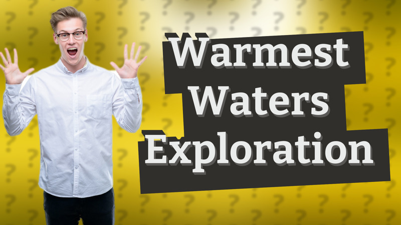 Warmest Waters Exploration