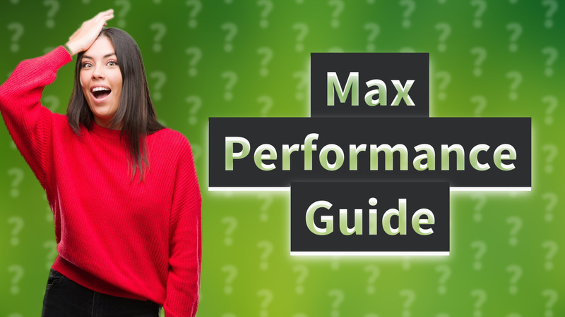 Max Performance Guide