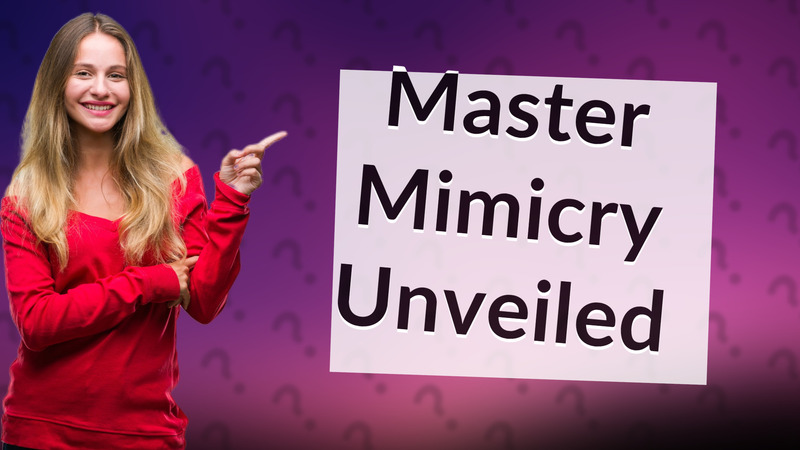 Master Mimicry Unveiled