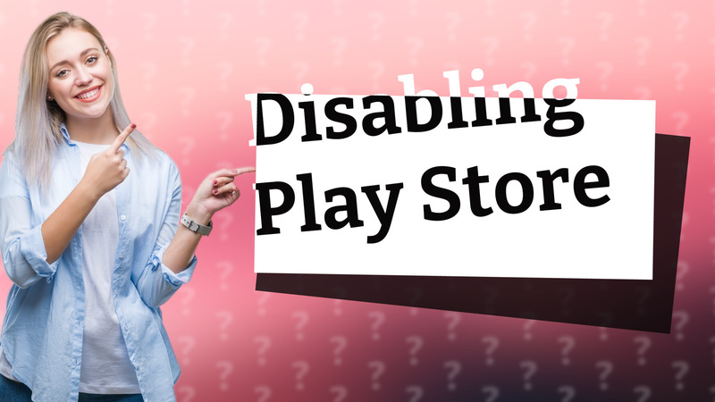 Disabling Play Store