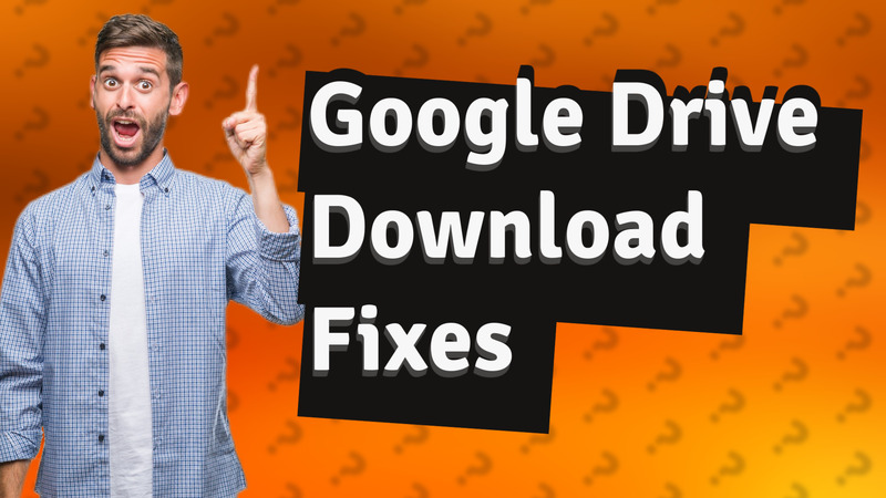 Google Drive Download Fixes