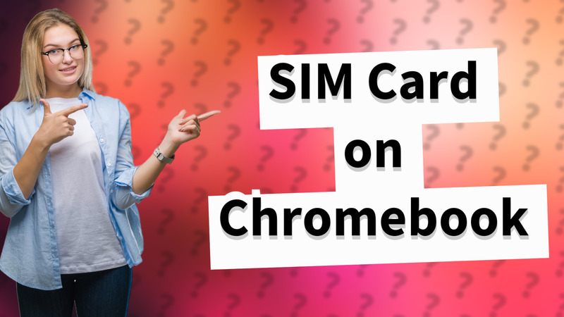 SIM Card on Chromebook