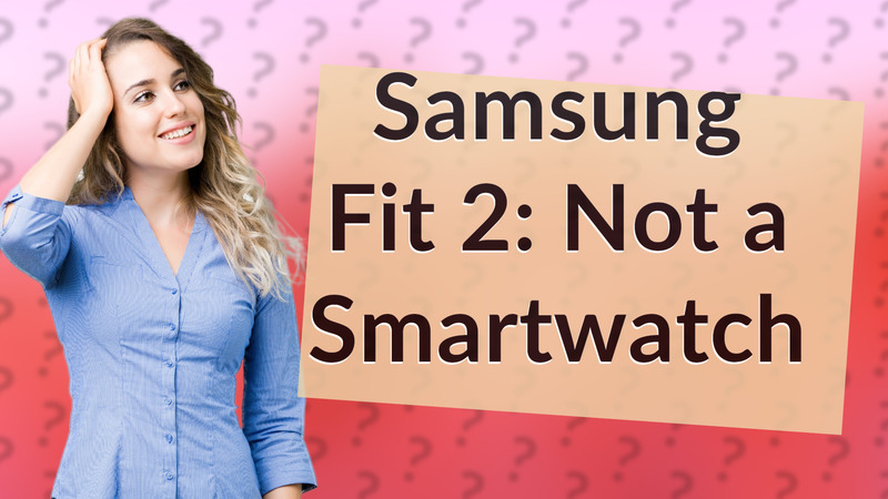 Samsung Fit 2: Not a Smartwatch