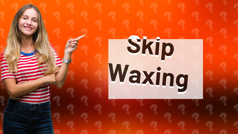 Skip Waxing