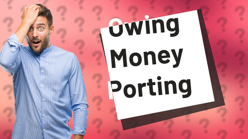 Owing Money Porting