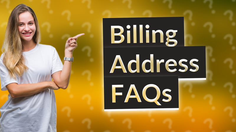 Billing Address FAQs