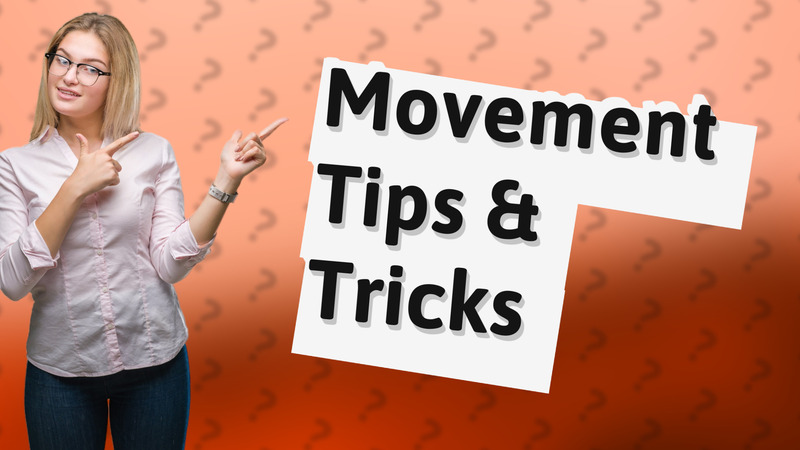 Movement Tips & Tricks