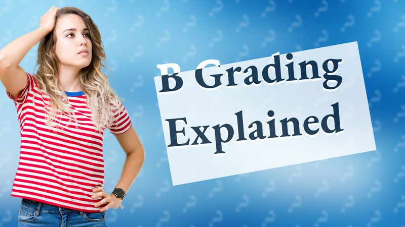 B Grading Explained