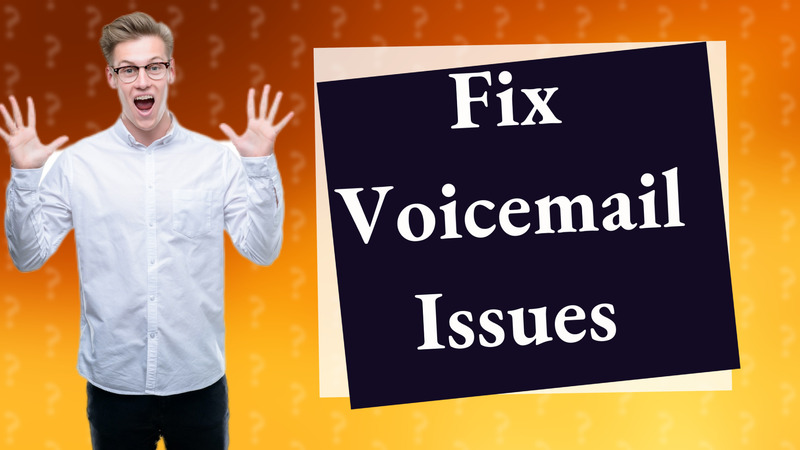 Fix Voicemail Issues
