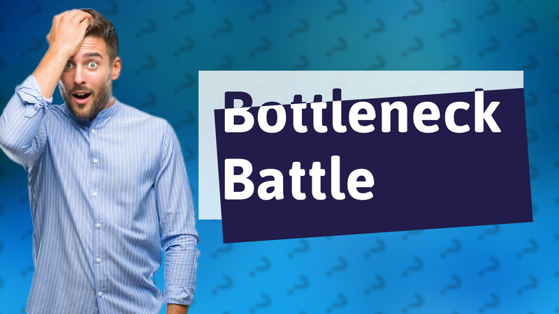 Bottleneck Battle