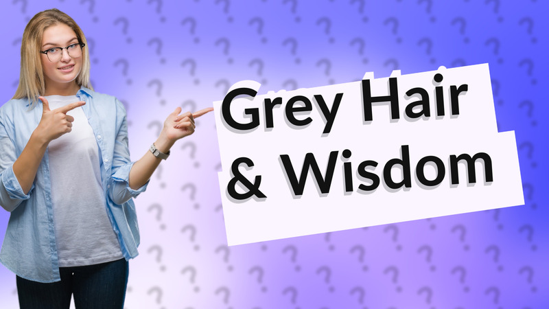 Grey Hair & Wisdom