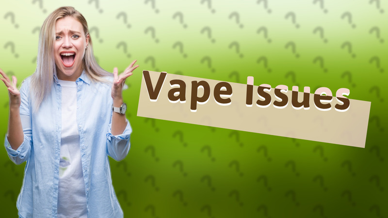 Vape Issues