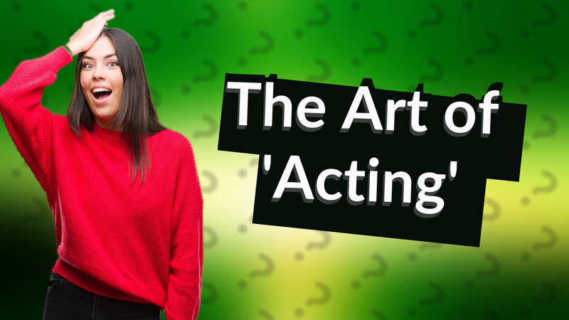 The Art of 'Acting'