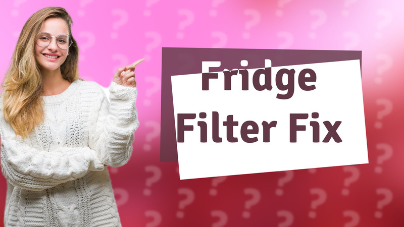 Fridge Filter Fix
