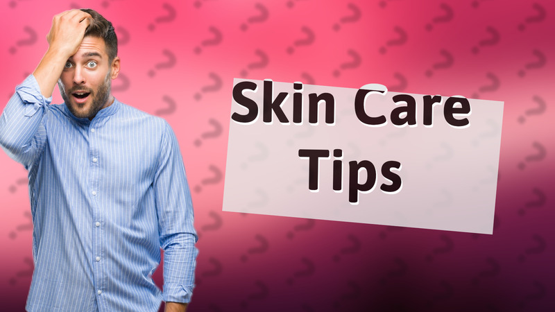 Skin Care Tips