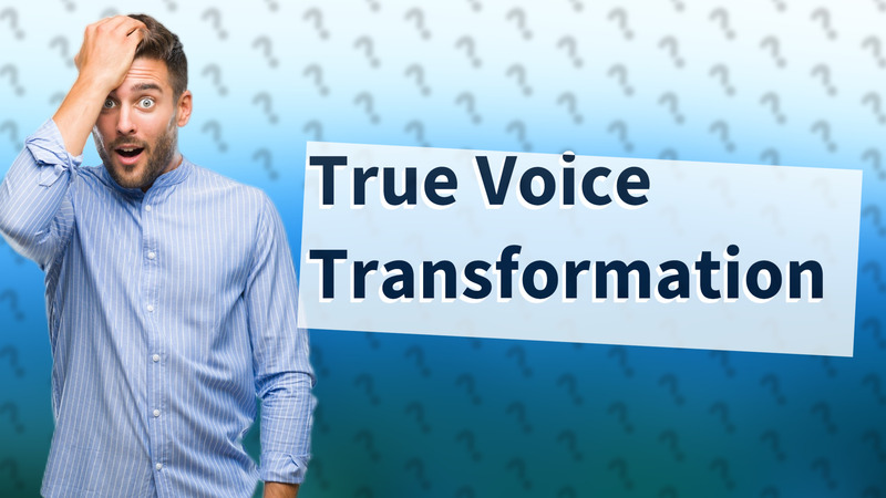 True Voice Transformation