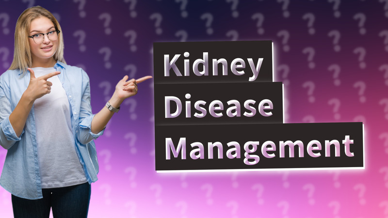Kidney Disease Management