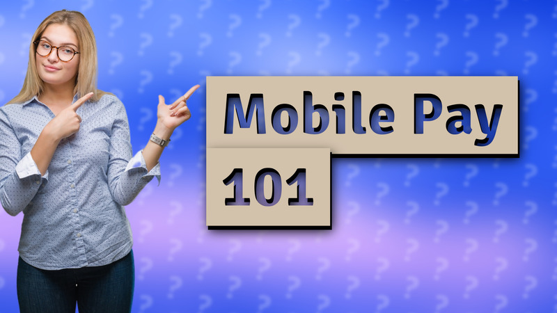 Mobile Pay 101