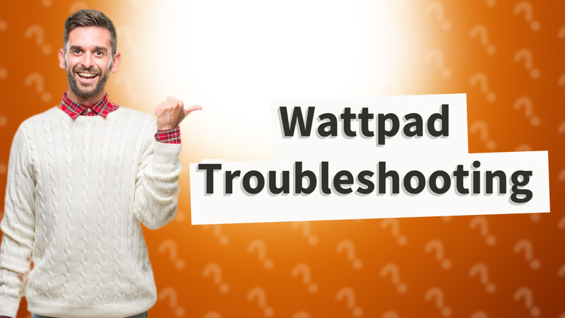 Wattpad Troubleshooting