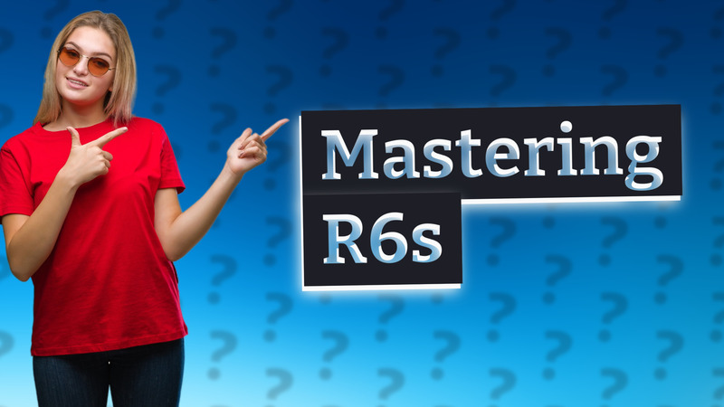 Mastering R6s