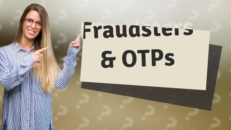 Fraudsters & OTPs