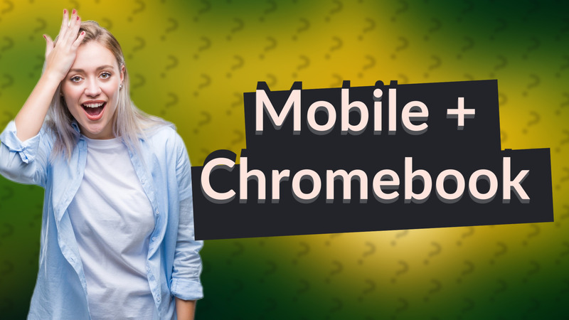 Mobile + Chromebook
