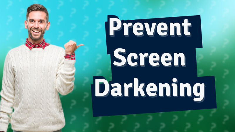 Prevent Screen Darkening