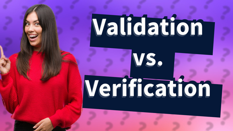 Validation vs. Verification