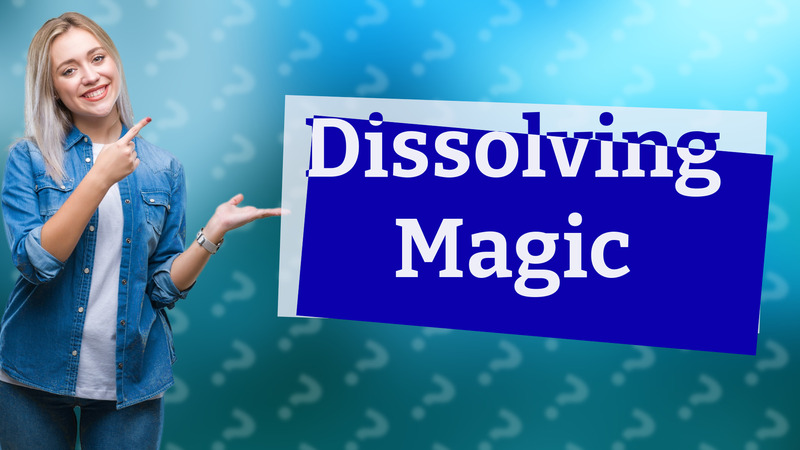 Dissolving Magic