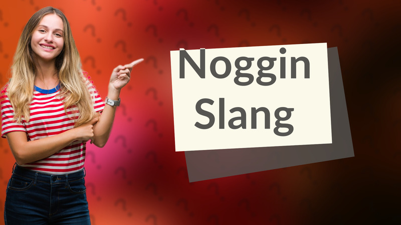 Noggin Slang