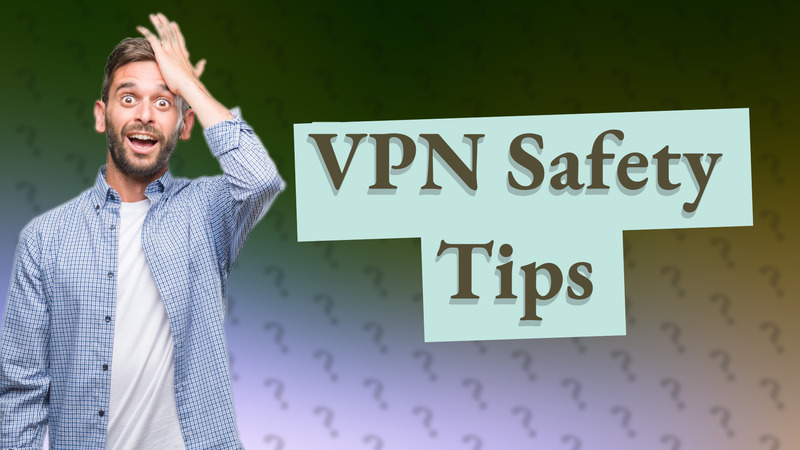 VPN Safety Tips