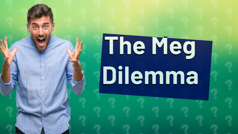 The Meg Dilemma