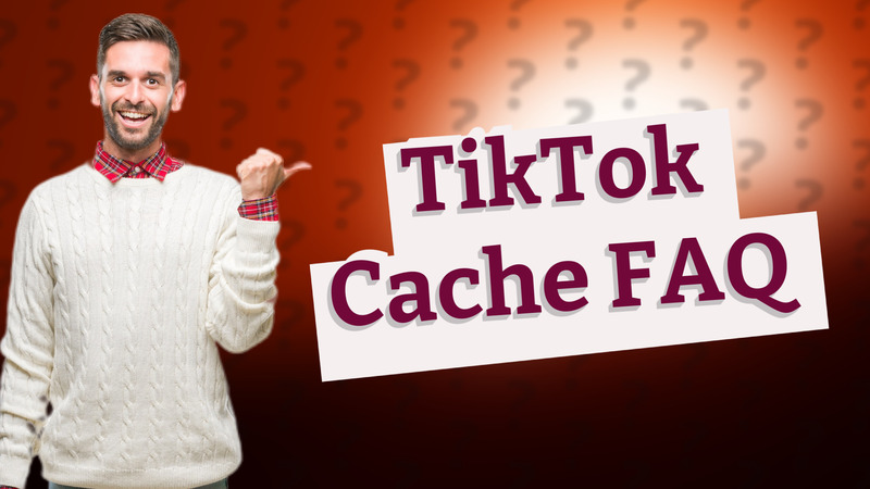 TikTok Cache FAQ