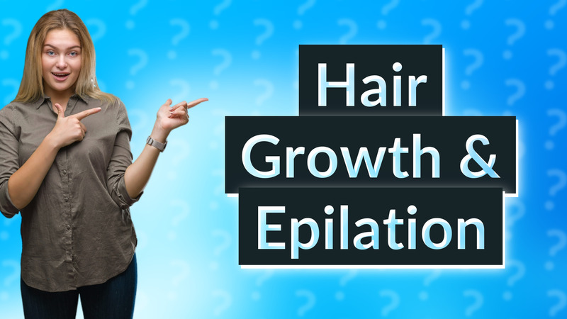 Hair Growth & Epilation