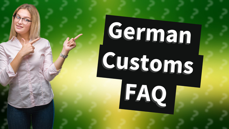 German Customs FAQ