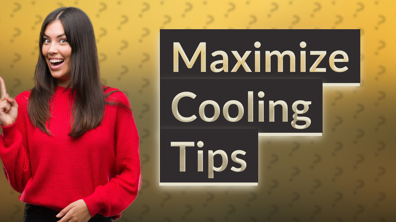Maximize Cooling Tips