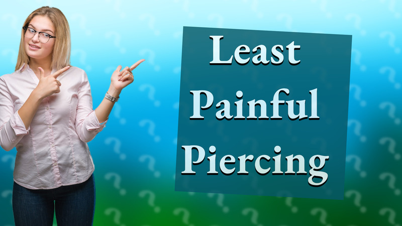 Least Painful Piercing