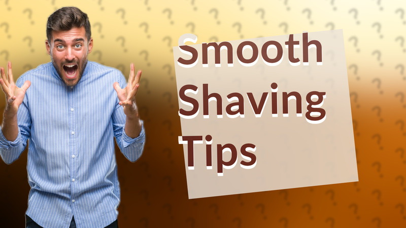 Smooth Shaving Tips