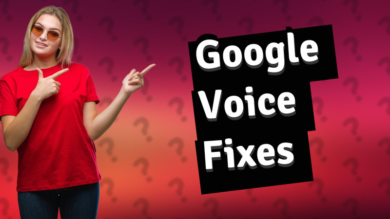 Google Voice Fixes